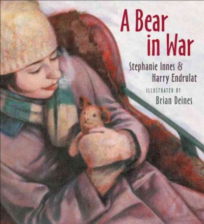 A bear in war / Stephanie Innes & Harry Endrulat ; illustrated by Brian Deines.