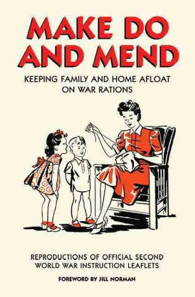Make do and mend : keeping family and home afloat on war rations / Great Britain, Board of Trade.