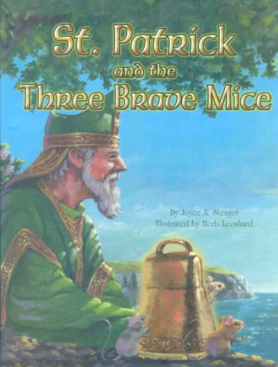 St. Patrick and the three brave mice / by Joyce A. Stengel ; illustrated by Herb Leonhard.