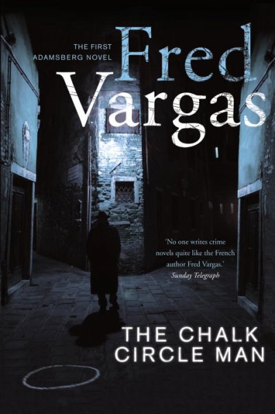 The chalk circle man / Fred Vargas ; translated from the French by Siân Reynolds.