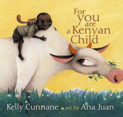 For you are a Kenyan child / Kelly Cunnane ; art by Ana Juan.