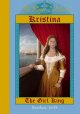 Kristina, the girl king : [Sweden, 1638]  Cover Image