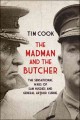 The madman and the butcher : the sensational wars of Sam Hughes and General Arthur Currie  Cover Image