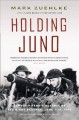 Holding Juno Canada's heroic defence of the D-Day beaches, June 7-12, 1944  Cover Image