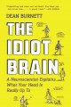 Go to record The idiot brain : a neuroscientist explains what your head...