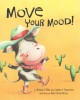 Move your mood! : by Brenda S. Miles, PhD and Colleen A. Patterson, MA ; illustrated by Holly Clifton-Brown. Cover Image