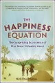 The happiness equation : the surprising economics of our most valuable asset  Cover Image
