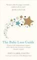 The baby loss guide : practical and compassionate support with a day-by-day resource to navigate the path of grief  Cover Image