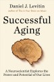 Successful aging : a neuroscientist explores the power and potential of our lives  Cover Image