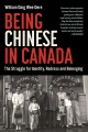 Being Chinese in Canada : the struggle for identity, redress and belonging  Cover Image