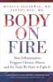 Body on fire : how inflammation triggers chronic illness and the tools we have to fight it  Cover Image