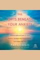 The gifts beneath your anxiety Simple spiritual tools to find peace, awaken the power within and heal your life. Cover Image