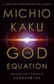 The God equation : the quest for a theory of everything  Cover Image
