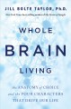 Whole brain living : the anatomy of choice and the four characters that drive our life  Cover Image