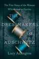 Go to record The dressmakers of Auschwitz : the true story of the women...