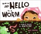 How to say hello to a worm : a first guide to outside  Cover Image