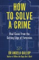 How to solve a crime : real cases from the cutting edge of forensics  Cover Image