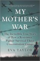 Go to record My mother's war : the incredible true story of how a resis...
