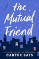 The mutual friend : a novel  Cover Image