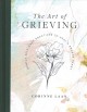Go to record The art of grieving : gentle self-care practices to heal a...