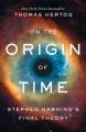 On the origin of time : Stephen Hawking's final theory  Cover Image