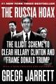 RUSSIA HOAX : the illicit scheme to clear hillary clinton and frame donald trump. Cover Image