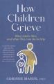 How children grieve : what adults miss, and what they can do to help  Cover Image