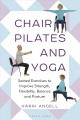 Chair pilates and yoga : seated exercises to improve strength, flexibility, balance and posture  Cover Image