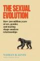 The sexual evolution : how 500 million years of sex, gender, and mating shape modern relationships  Cover Image