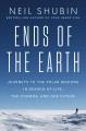 Ends of the Earth : journeys to the Polar Regions in search of life, the cosmos, and our future  Cover Image